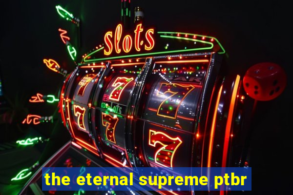 the eternal supreme ptbr